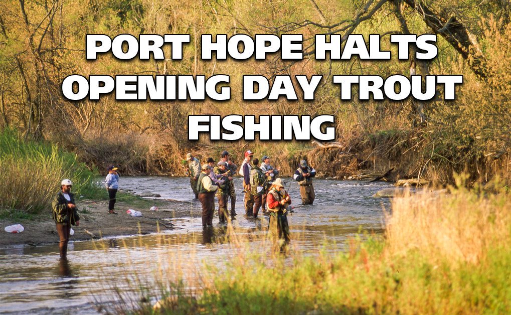 Port Hope Halts Opening Day Trout Fishing